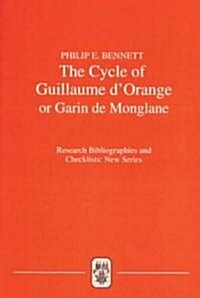 The Cycle of Guillaume dOrange or Garin de Monglane: A Critical Bibliography (Paperback)