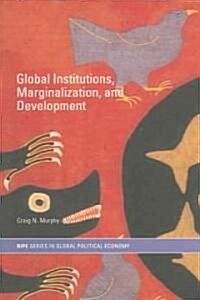 Global Institutions, Marginalization and Development (Paperback)