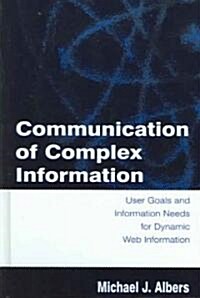 Communication of Complex Information: User Goals and Information Needs for Dynamic Web Information (Hardcover)