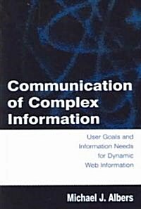 Communication of Complex Information: User Goals and Information Needs for Dynamic Web Information (Paperback)