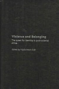Violence and Belonging : The Quest for Identity in Post-Colonial Africa (Hardcover)