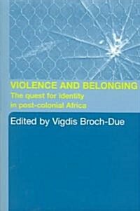 Violence and Belonging : The Quest for Identity in Post-Colonial Africa (Paperback)