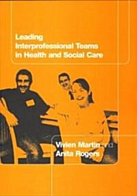Leading Interprofessional Teams in Health and Social Care (Paperback)