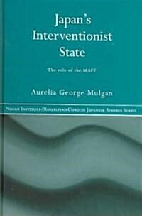 Japans Interventionist State : The Role of the MAFF (Hardcover)