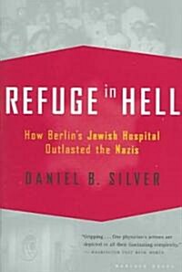 Refuge in Hell: How Berlins Jewish Hospital Outlasted the Nazis (Paperback)