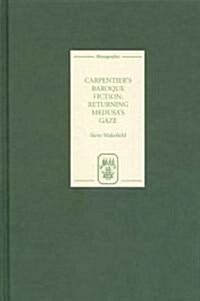 Carpentiers Baroque Fiction : Returning Medusas Gaze (Hardcover)