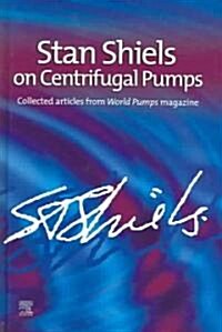 Stan Shiels on centrifugal pumps: Collected articles from World Pumps magazine (Hardcover)