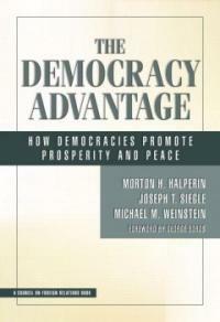 The democracy advantage : how democracies promote prosperity and peace