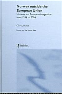Norway Outside the European Union : Norway and European Integration from 1994 to 2004 (Hardcover)
