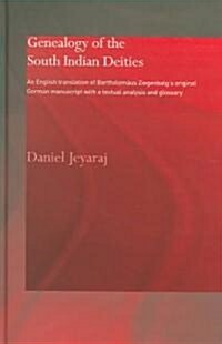 Genealogy of the South Indian Deities : An English Translation of Bartholomaus Ziegenbalgs Original German Manuscript with a Textual Analysis and Glo (Hardcover)