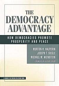 The Democracy Advantage : How Democracies Promote Prosperity and Peace (Hardcover)