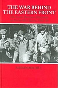 The War Behind the Eastern Front : Soviet Partisans in North West Russia 1941-1944 (Hardcover)