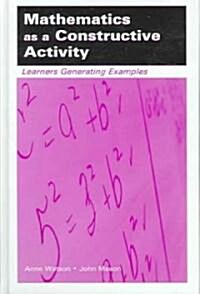 Mathematics as a Constructive Activity: Learners Generating Examples (Hardcover)