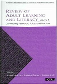 Review of Adult Learning and Literacy, Volume 5: Connecting Research, Policy, and Practice: A Project of the National Center for the Study of Adult Le (Hardcover)