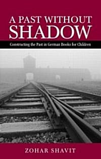 A Past without Shadow : Constructing the Past in German Books for Children (Hardcover)