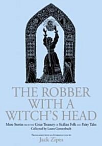 The Robber with a Witchs Head : More Stories from the Great Treasury of Sicilian Folk and Fairy Tales Collected by Laura Gonzenbach (Hardcover)