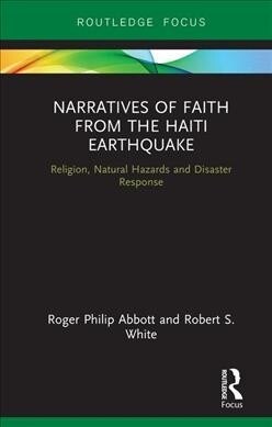 Narratives of Faith from the Haiti Earthquake : Religion, Natural Hazards and Disaster Response (Hardcover)