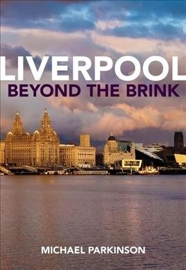 Liverpool Beyond the Brink : The Remaking of a Post Imperial City (Paperback)