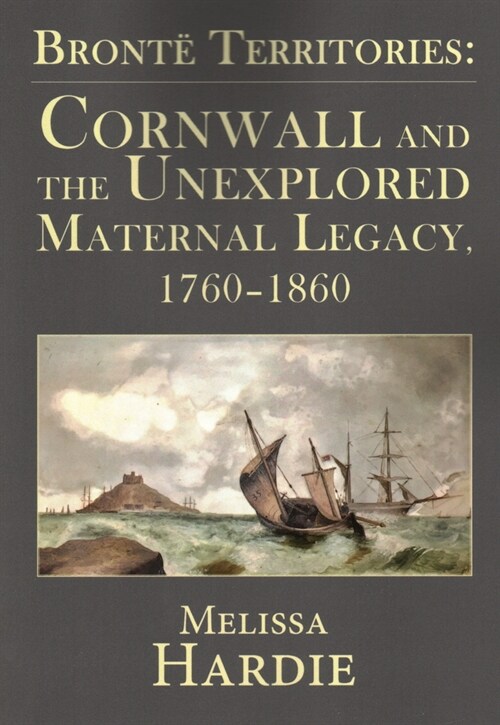 Bronte Territories : Cornwall and the Unexplored Maternal Legacy, 1760-1870 (Paperback)