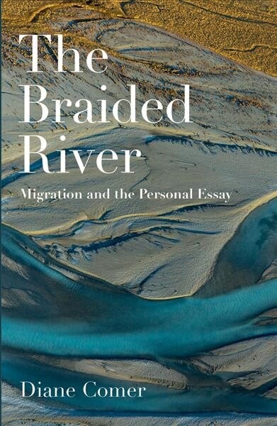 The Braided River: Migration and the Personal Essay (Paperback)