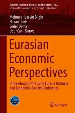 Eurasian Economic Perspectives: Proceedings of the 22nd Eurasia Business and Economics Society Conference (Hardcover, 2019)