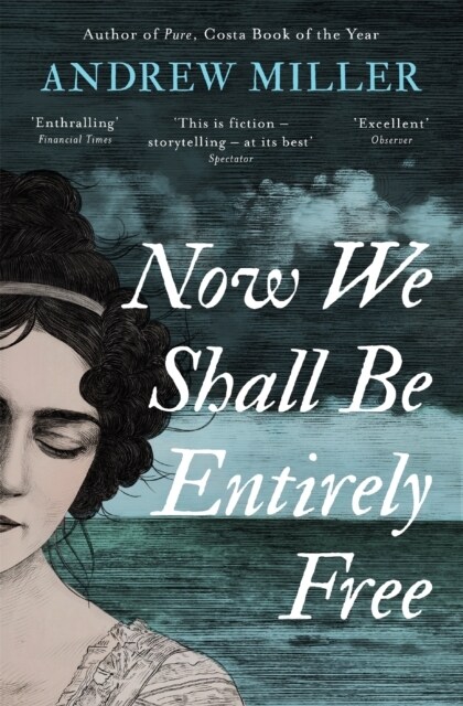 Now We Shall Be Entirely Free : Shortlisted for the Walter Scott Prize (Paperback)