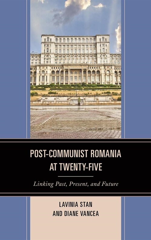 Post-Communist Romania at Twenty-Five: Linking Past, Present, and Future (Paperback)
