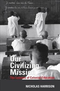 Our Civilizing Mission : The Lessons of Colonial Education (Hardcover)