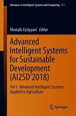 Advanced Intelligent Systems for Sustainable Development (Ai2sd2018): Vol 1: Advanced Intelligent Systems Applied to Agriculture (Paperback, 2019)