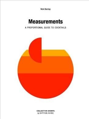 Measurements: A Proportional Cocktail Guide (Hardcover)