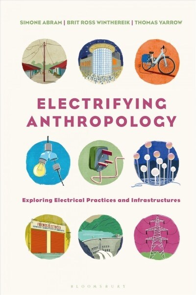 Electrifying Anthropology : Exploring Electrical Practices and Infrastructures (Hardcover)