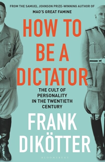 How to Be a Dictator : The Cult of Personality in the Twentieth Century (Paperback)