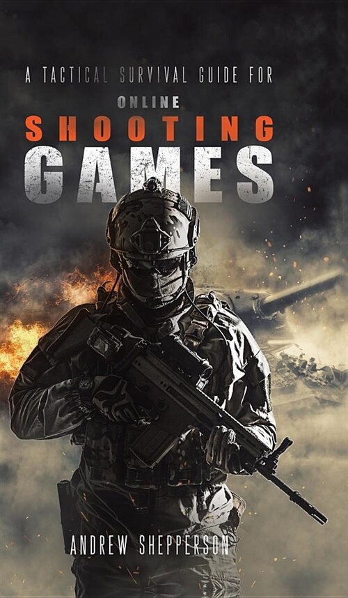 A tactical survival guide for online shooting games. (Hardcover)
