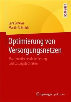 Optimierung Von Versorgungsnetzen: Mathematische Modellierung Und L?ungstechniken (Paperback, 1. Aufl. 2019)