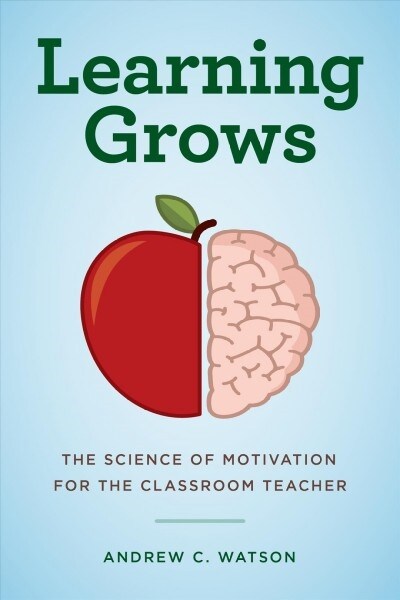 Learning Grows: The Science of Motivation for the Classroom Teacher (Hardcover)