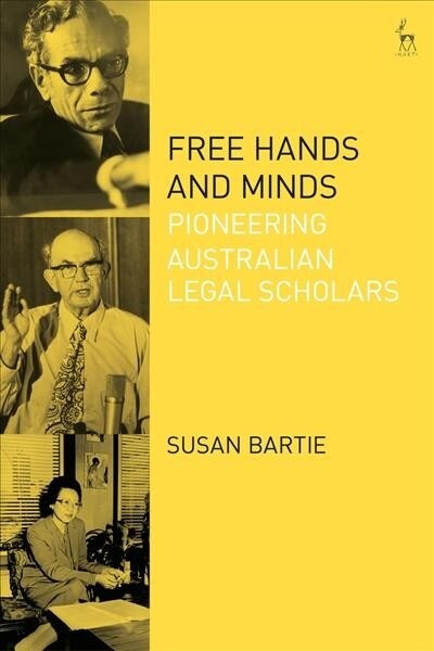 Free Hands and Minds : Pioneering Australian Legal Scholars (Hardcover)