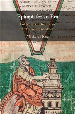 Epitaph for an Era : Politics and Rhetoric in the Carolingian World (Hardcover)