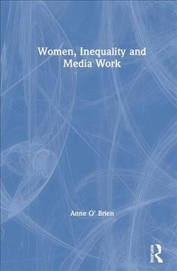 Women, Inequality and Media Work (Hardcover)