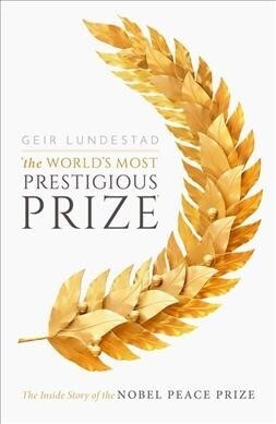 The Worlds Most Prestigious Prize : The Inside Story of the Nobel Peace Prize (Hardcover)