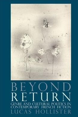 Beyond Return : Genre and Cultural Politics in Contemporary French Fiction (Hardcover)