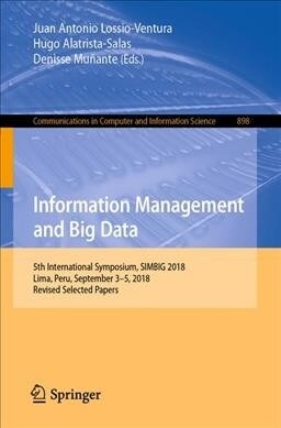 Information Management and Big Data: 5th International Conference, Simbig 2018, Lima, Peru, September 3-5, 2018, Proceedings (Paperback, 2019)