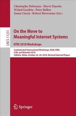 On the Move to Meaningful Internet Systems: Otm 2018 Workshops: Confederated International Workshops: Ei2n, Fbm, Icsp, and Meta4es 2018, Valletta, Mal (Paperback, 2019)
