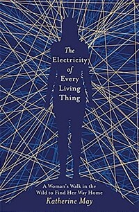 The Electricity of Every Living Thing : A Womans Walk in the Wild to Find Her Way Home (Paperback) - 『걸을 때마다 조금씩 내가 된다』원서