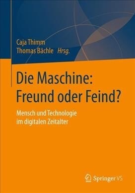 Die Maschine: Freund Oder Feind?: Mensch Und Technologie Im Digitalen Zeitalter (Paperback, 1. Aufl. 2019)