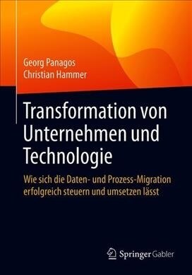Transformation Von Unternehmen Und Technologie: Wie Sich Die Daten- Und Prozess-Migration Erfolgreich Steuern Und Umsetzen L?st (Paperback, 1. Aufl. 2019)