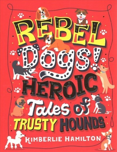 Rebel Dogs! Heroic Tales of Trusty Hounds (Paperback)