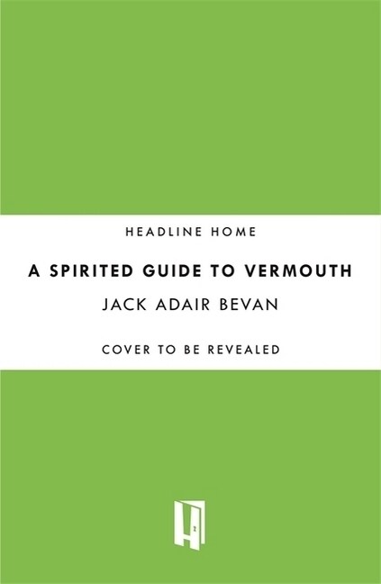 A Spirited Guide to Vermouth : An aromatic journey with botanical notes, classic cocktails and elegant recipes (Hardcover)