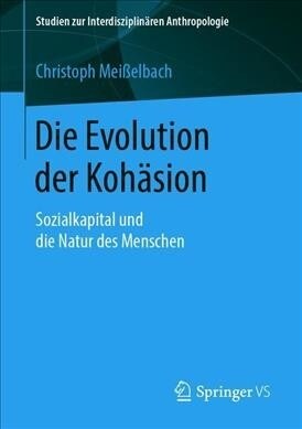 Die Evolution Der Koh?ion: Sozialkapital Und Die Natur Des Menschen (Paperback, 1. Aufl. 2019)