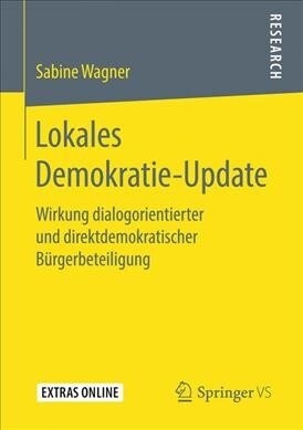 Lokales Demokratie-Update: Wirkung Dialogorientierter Und Direktdemokratischer B?gerbeteiligung (Paperback, 1. Aufl. 2019)