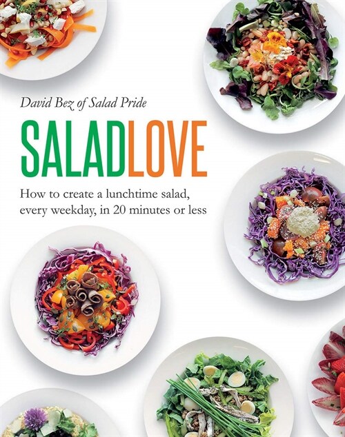 Salad Love : How to Create a Lunchtime Salad, Every Weekday, in 20 Minutes or Less (Paperback, Paperback)